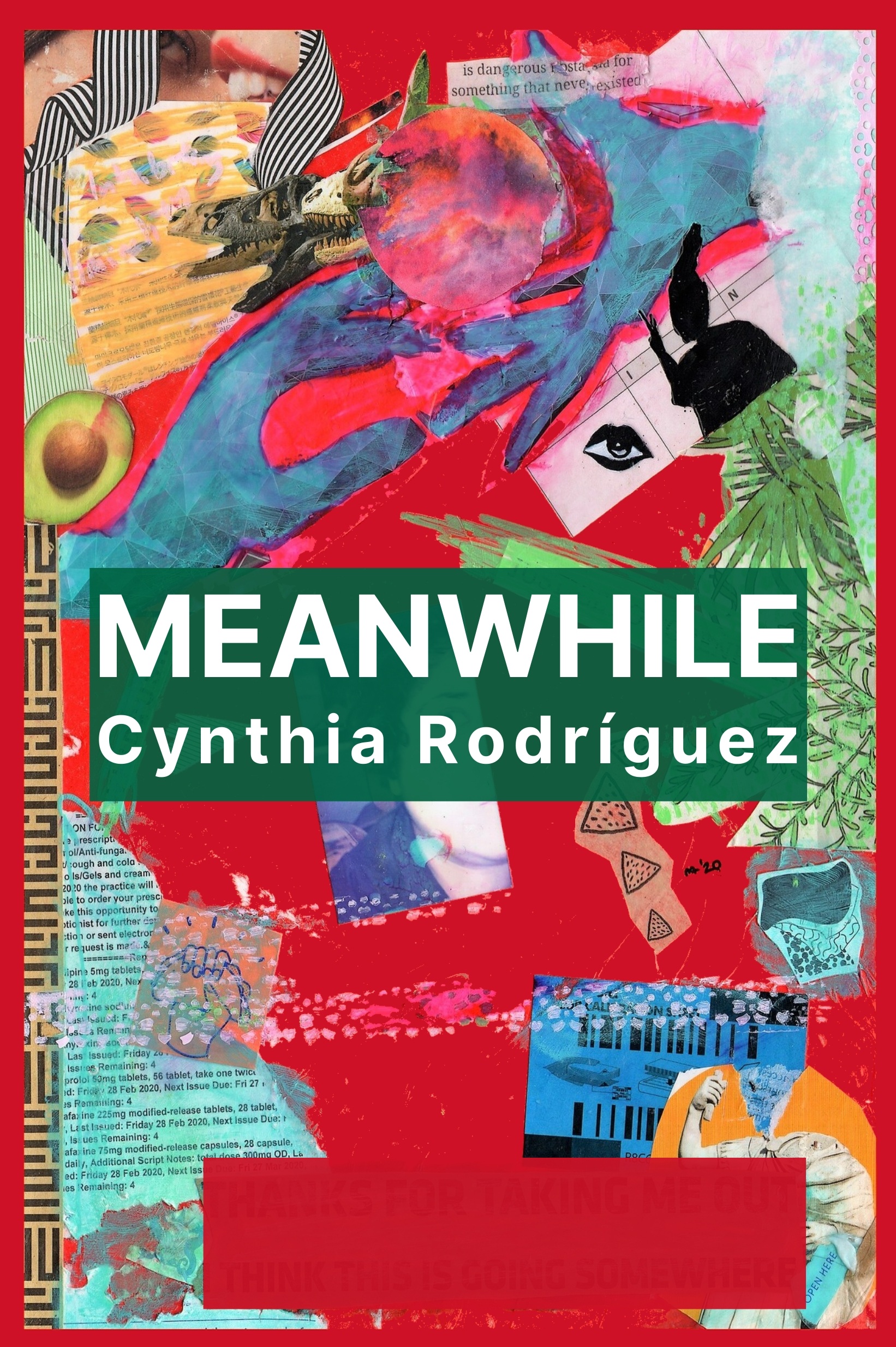 Cover for the book Meanwhile, by Cynthia Rodríguez. Its background is a collage in red, with the title and author's name in white letters on a green backdrop.